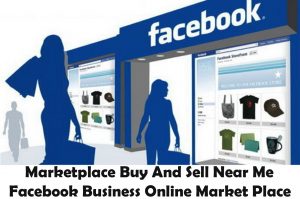 Facebook Marketplace Buy And Sell Near Me - Facebook Business Online Market Place Buy And Sell
