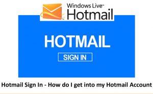 Hotmail Sign In - How Do I Get Into My Hotmail Account