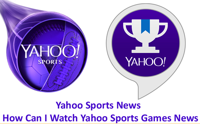 Yahoo Sports News - How Can I Watch Yahoo Sports Games News - IsogTek